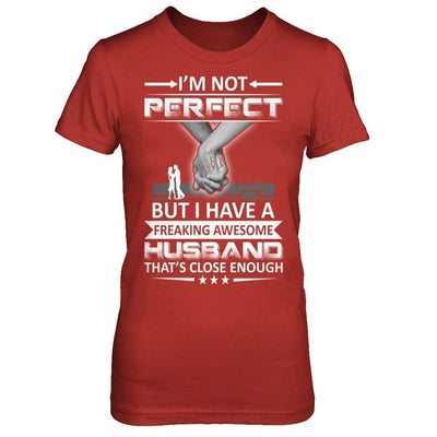 I'm Not Perfect But I Have A Freaking Awesome Husband That's Close Enough-T-Shirt & Hoodie-Women's T-Shirt-Red