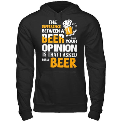 The Difference Between A Beer And Your Opinion-T-Shirt & Hoodie-Pullover Hoodie-Black