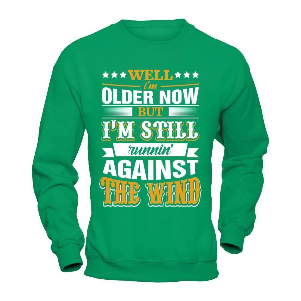 Well I'm Older Now But I'm Still Runnin' Against The Wind-T-Shirt & Hoodie-Crewneck Sweatshirt-Irish Green