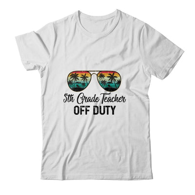 5th Grade Teacher Off Duty Last Day Of School Teacher Summer-T-Shirt & Tank Top-Classic T-Shirt-White
