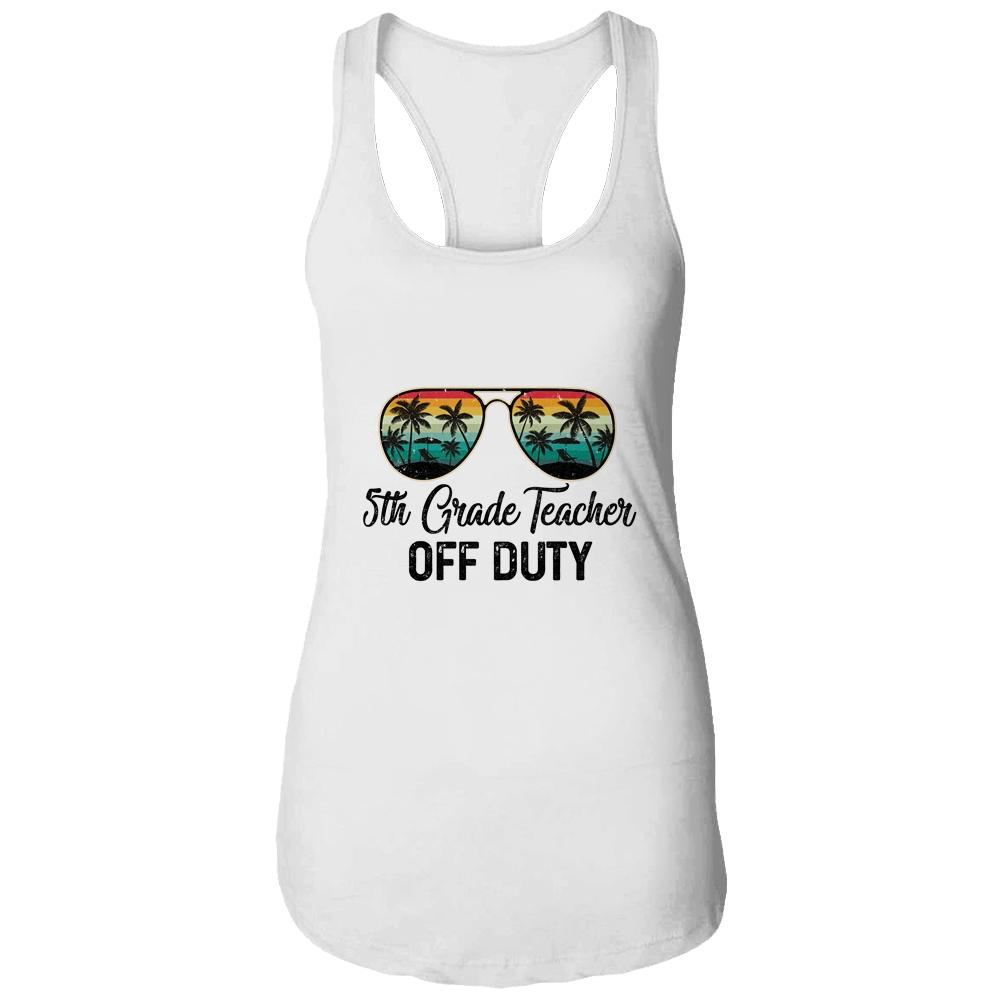 5th Grade Teacher Off Duty Last Day Of School Teacher Summer-T-Shirt & Tank Top-Women's Ideal Racerback Tank-White