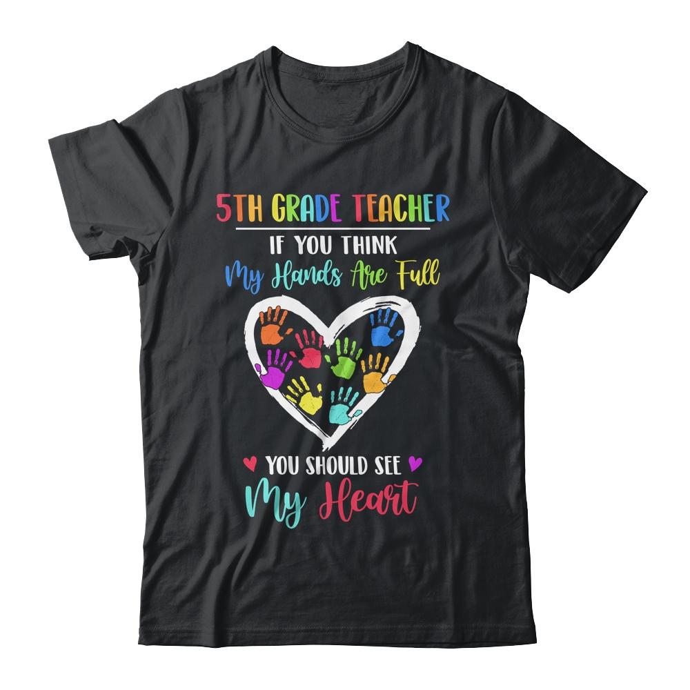 5th Grade Teacher Women If You Think My Hands Are Full-T-Shirt & Hoodie-Classic T-Shirt-Black