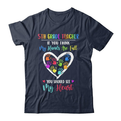 5th Grade Teacher Women If You Think My Hands Are Full-T-Shirt & Hoodie-Classic T-Shirt-Navy