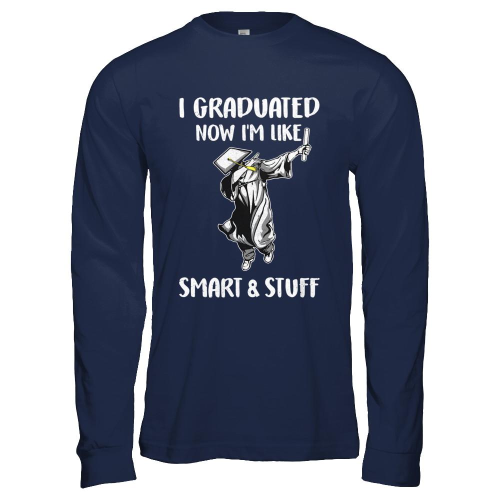 I Graduated Now Im Like Smart And Stuff Graduation Gift-T-Shirt & Hoodie-Long Sleeve T-Shirt-Navy