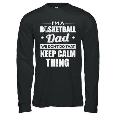 I'm A Basketball Dad We Don't Do That Keep Calm Thing-T-Shirt & Hoodie-Long Sleeve T-Shirt-Black