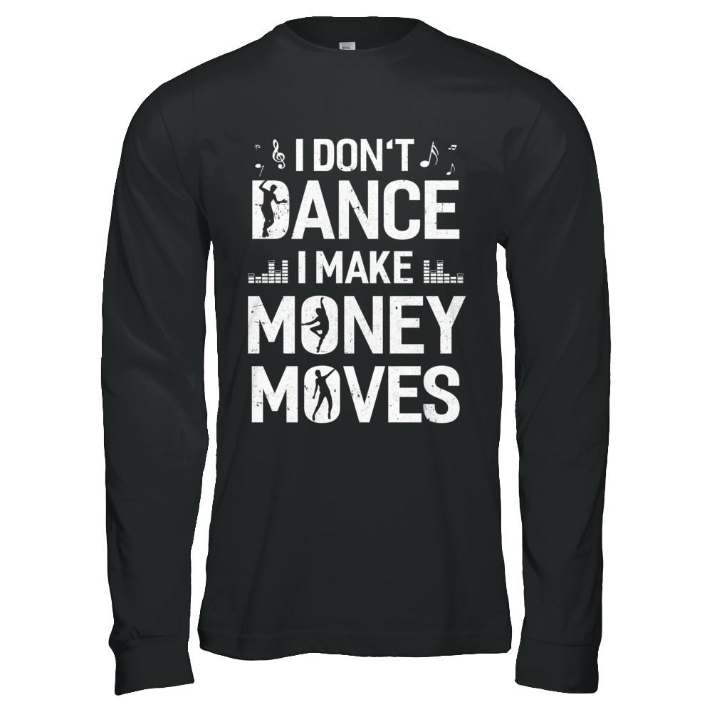 I Don't Dance I Make Money Moves-T-Shirt & Hoodie-Long Sleeve T-Shirt-Black