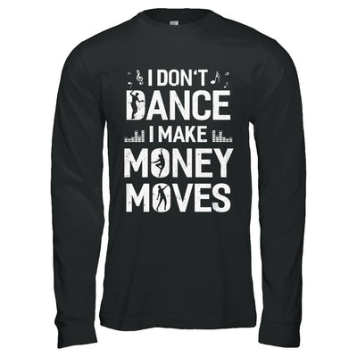 I Don't Dance I Make Money Moves-T-Shirt & Hoodie-Long Sleeve T-Shirt-Black