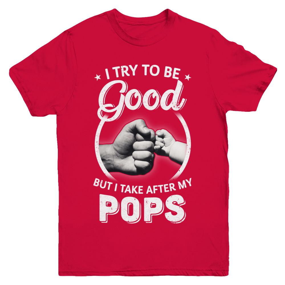 I Try To Be Good But I Take After My Pops Toddler Kids Youth-Youth Shirt-Youth T-Shirt-Red