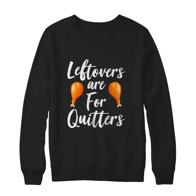 Leftovers Are For Quitters Turkey Thanksgiving Day-T-Shirt & Sweatshirt-Crewneck Sweatshirt-Black