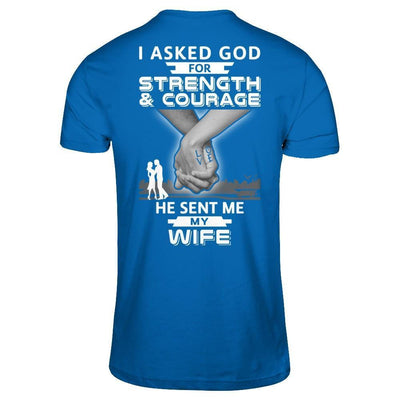 I Asked God For Strength And Courage He Sent Me My Wife-T-Shirt & Hoodie-Classic T-Shirt-Royal