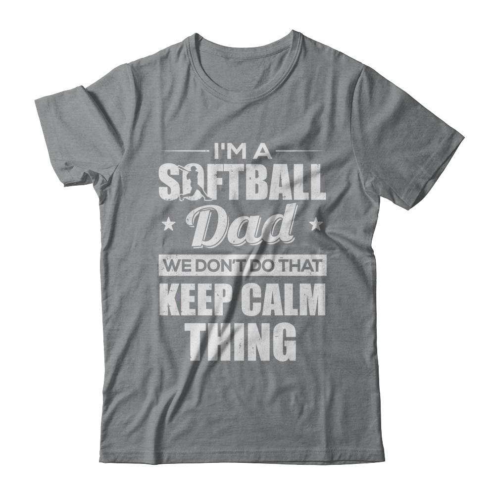 I'm A Softball Dad We Don't Do That Keep Calm Thing-T-Shirt & Hoodie-Classic T-Shirt-Sport Grey