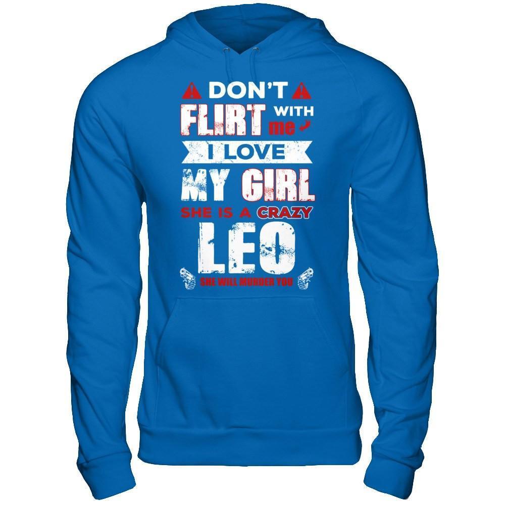 Don't Flirt With Me I Love My Girl She Is A Crazy Leo-T-Shirt & Hoodie-