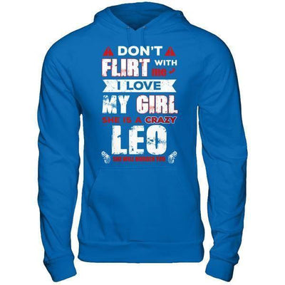 Don't Flirt With Me I Love My Girl She Is A Crazy Leo-T-Shirt & Hoodie-Pullover Hoodie-Royal