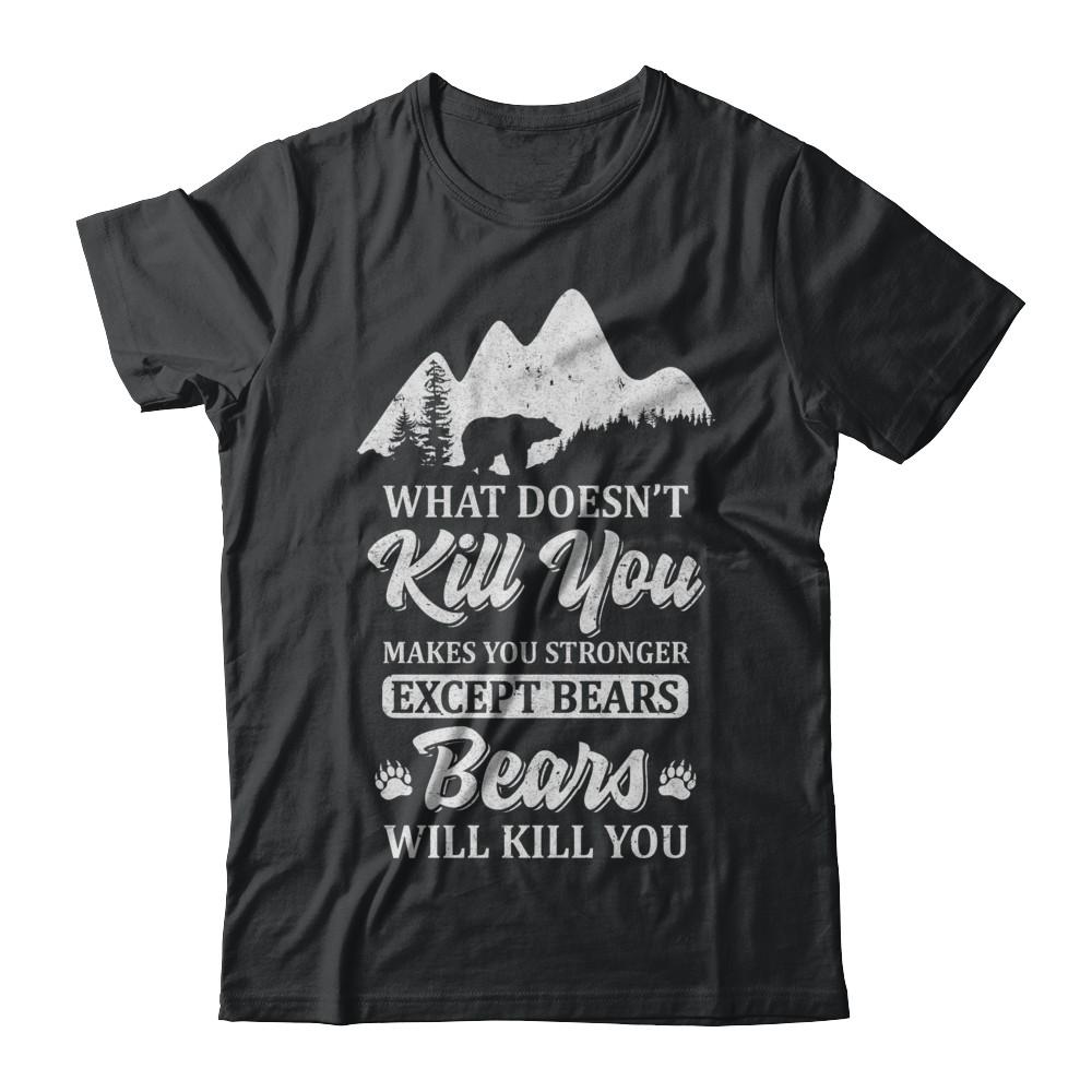 What Doesn't Kill You Makes You Stronger Except Bears-T-Shirt & Hoodie-Classic T-Shirt-Black