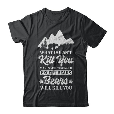 What Doesn't Kill You Makes You Stronger Except Bears-T-Shirt & Hoodie-Classic T-Shirt-Black