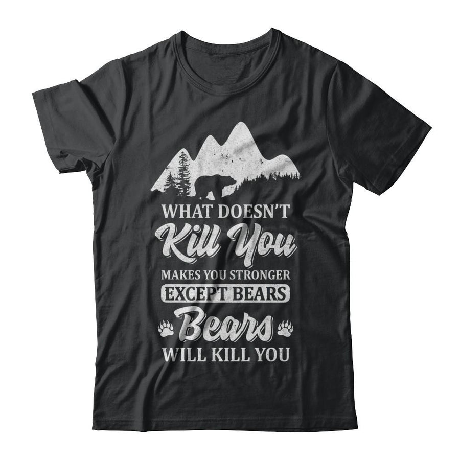 What Doesn't Kill You Makes You Stronger Except Bears-T-Shirt & Hoodie-Classic T-Shirt-Black