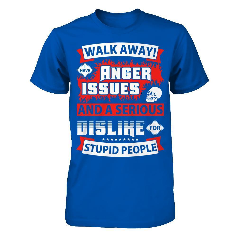 I Have Anger Issues And A Serious Dislike For Stupid People-T-Shirt & Hoodie-Premium T-Shirt-Royal