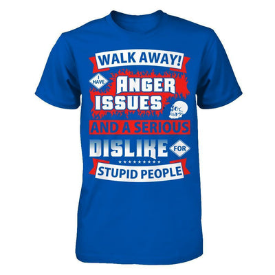 I Have Anger Issues And A Serious Dislike For Stupid People-T-Shirt & Hoodie-Premium T-Shirt-Royal