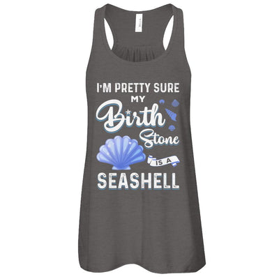 I'm Pretty Sure My Birth Stone Is A Seashell-T-Shirt & Tank Top-