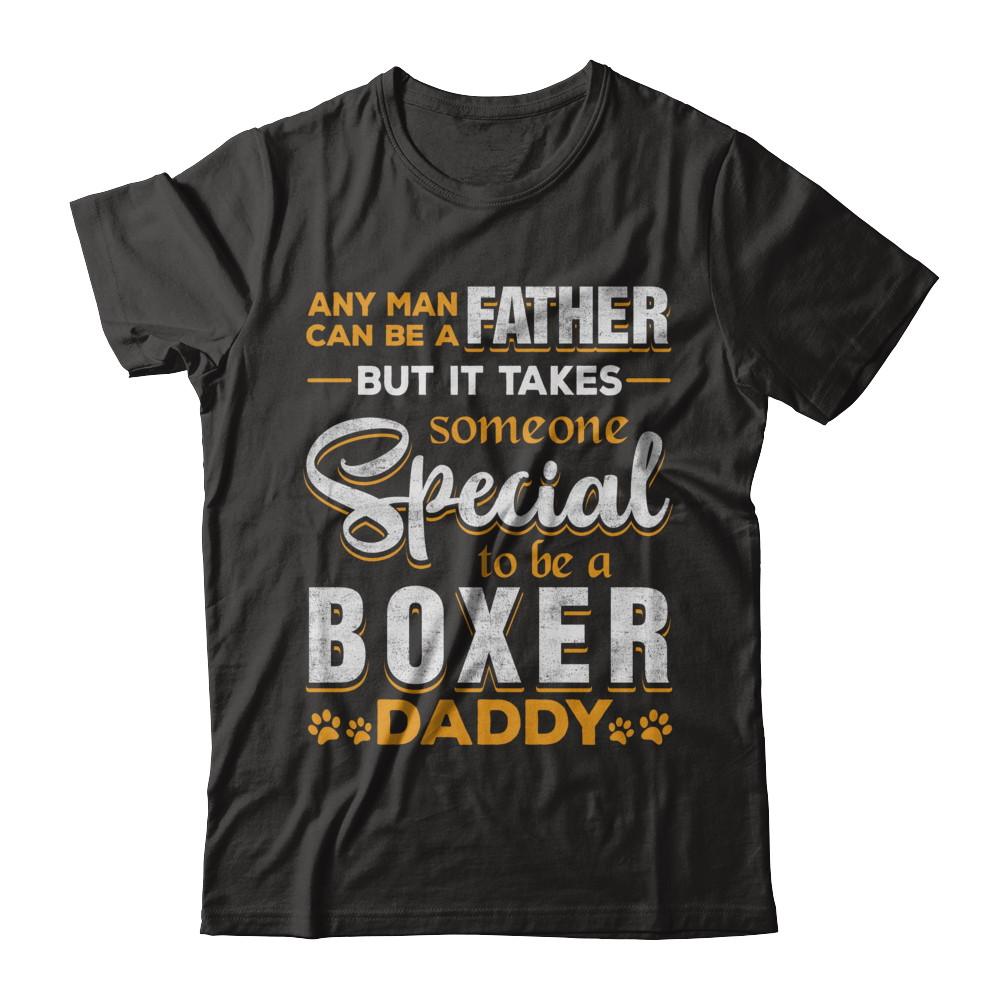 It Takes Someone To Be A Boxer Daddy