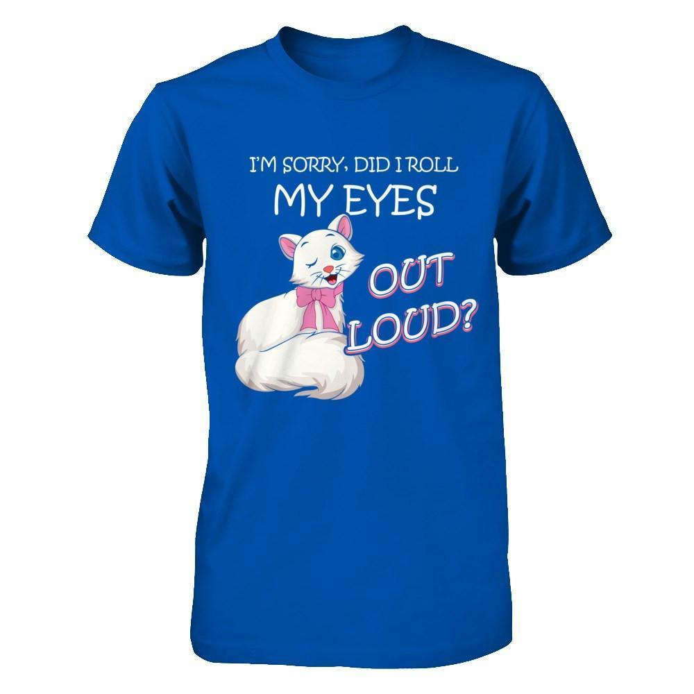 I'm Sorry Did I Roll My Eyes Out Loud-T-Shirt & Hoodie-Premium T-Shirt-Royal