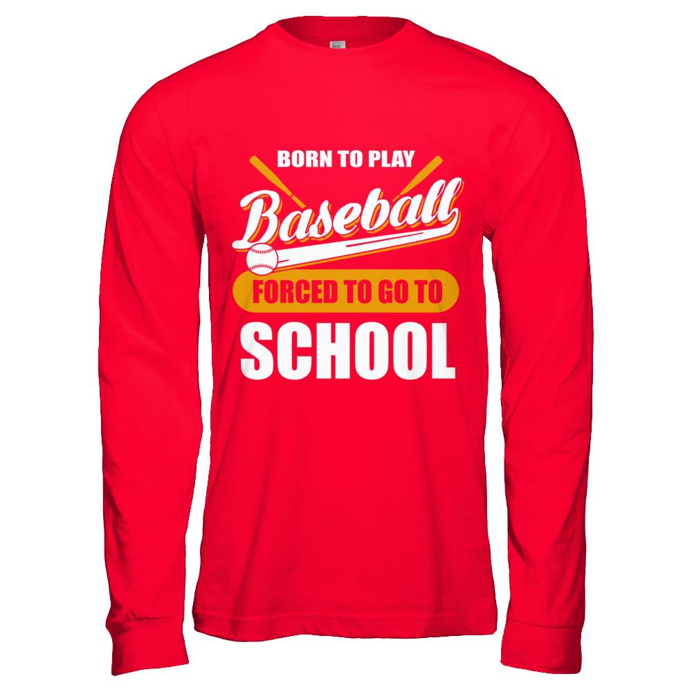 Born To Play Baseball Forced To Go To School-T-Shirt & Hoodie-Long Sleeve T-Shirt-Red