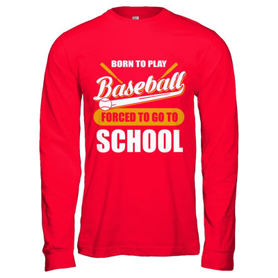Born To Play Baseball Forced To Go To School-T-Shirt & Hoodie-Long Sleeve T-Shirt-Red