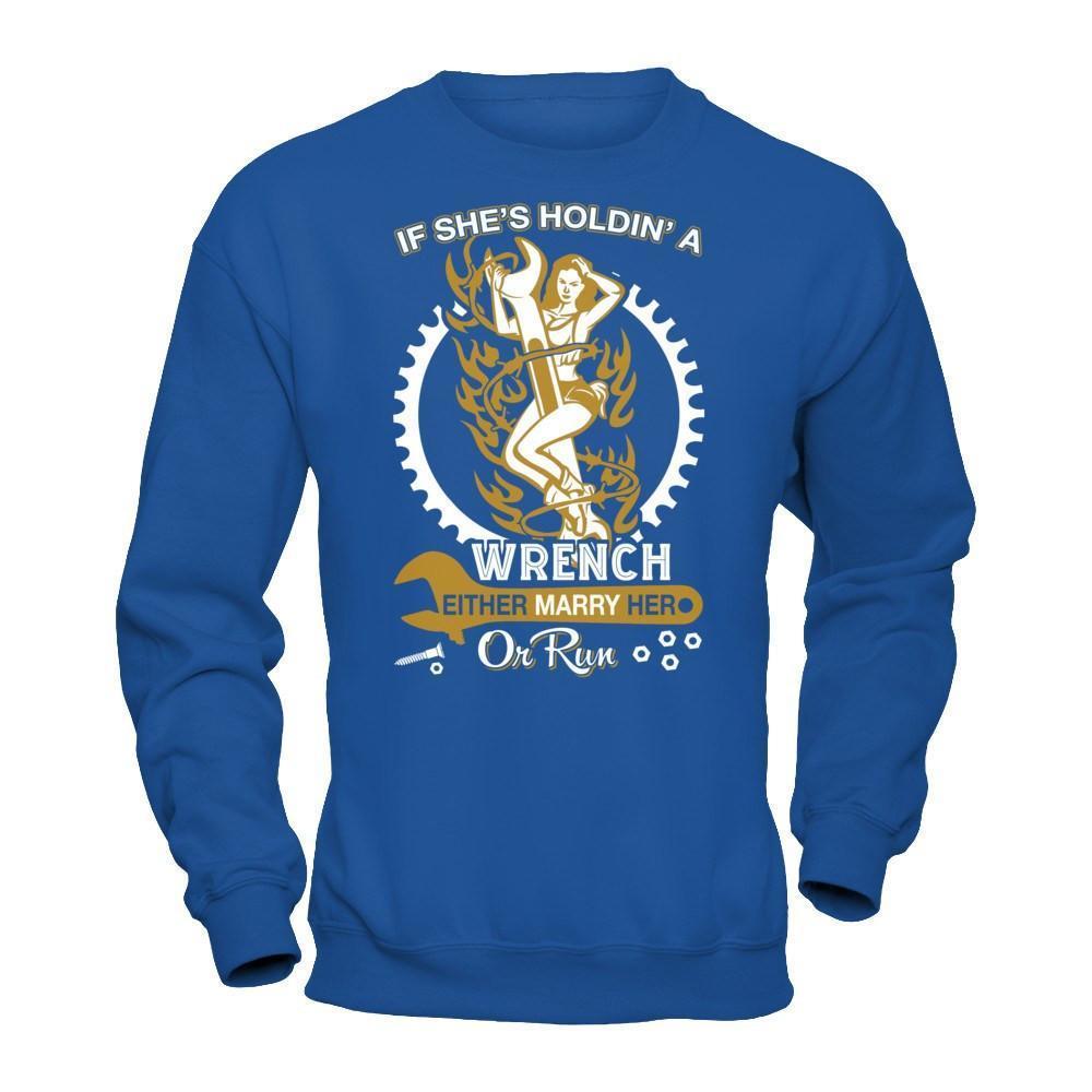 If She's Holdin' A Wrench Either Marry Her Or Run-T-Shirt & Hoodie-Crewneck Sweatshirt-Royal