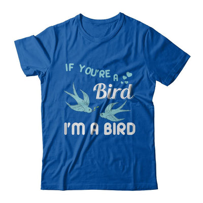 If You're A Bird I'm A Bird Couple Valentine Day Gift-T-Shirt & Hoodie-Premium T-Shirt-Royal