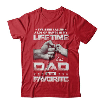 I've Been Called A Lot Of Names But Dad Is My Favorite-T-Shirt & Hoodie-Classic T-Shirt-Red