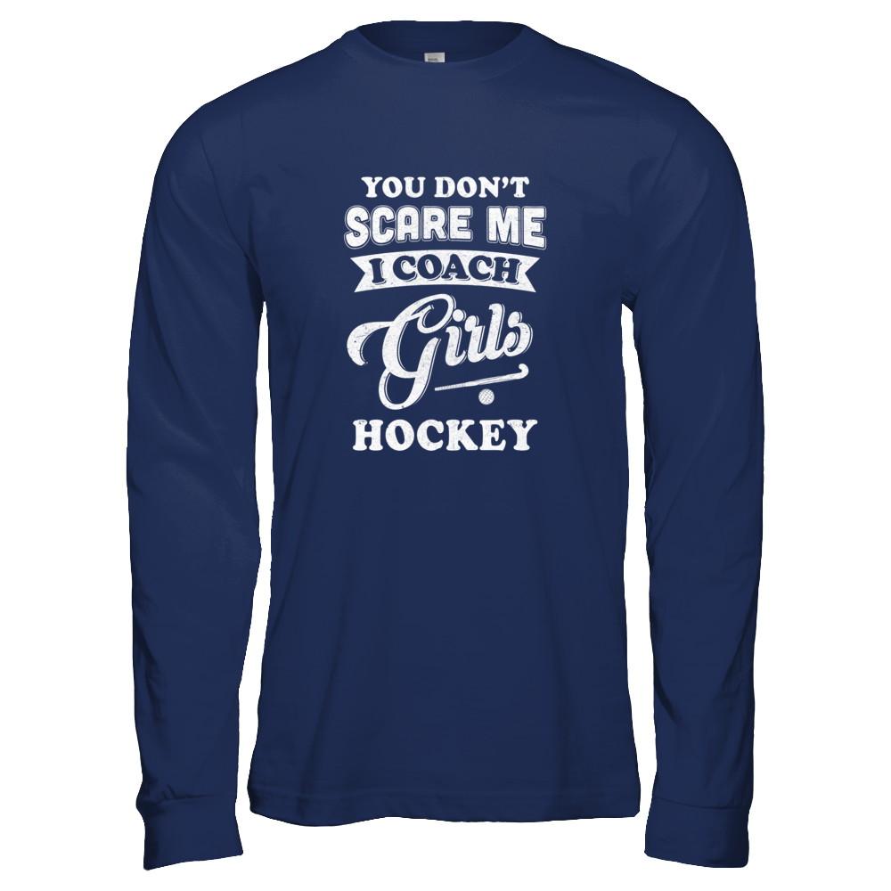 You Don't Scare Me I Coach Girls Hockey-T-Shirt & Tank Top-Long Sleeve T-Shirt-Navy