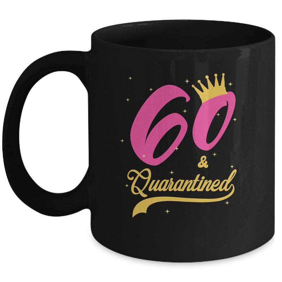 60 And Quarantined 60th Birthday Queen Gift Mug-Coffee Mug-Mug-Black
