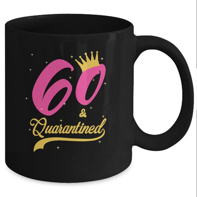 60 And Quarantined 60th Birthday Queen Gift Mug-Coffee Mug-Mug-Black