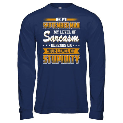 I Am A September Man My Level Of Sarcasm Depends On Your Level Of Stupidity-T-Shirt & Hoodie-Long Sleeve T-Shirt-Navy