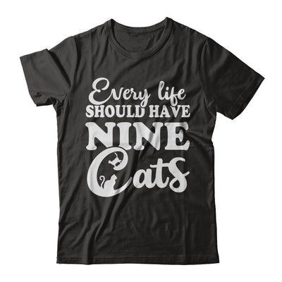 Every Life Should Have Nine Cats-T-Shirt & Hoodie-