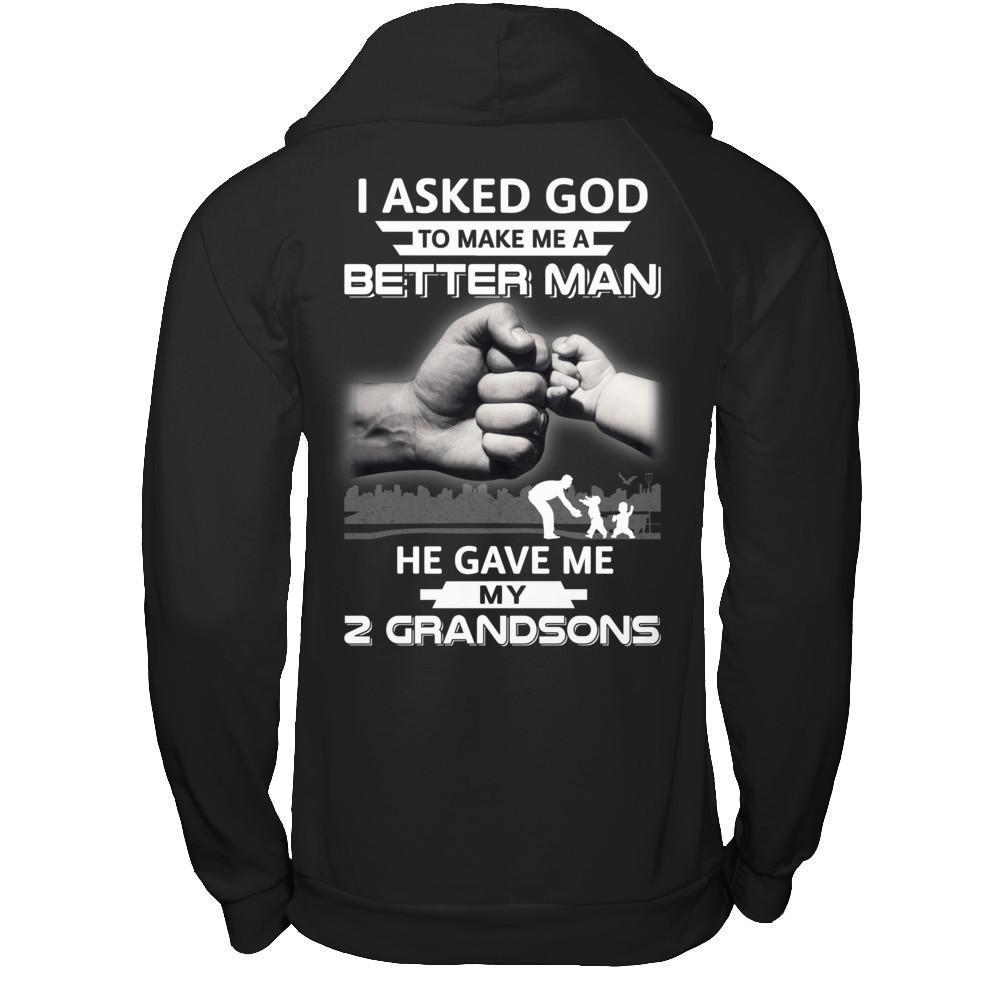 I Asked God To Make Me A Better Man He Gave Me My Two Grandsons-T-Shirt & Hoodie-Pullover Hoodie-Black