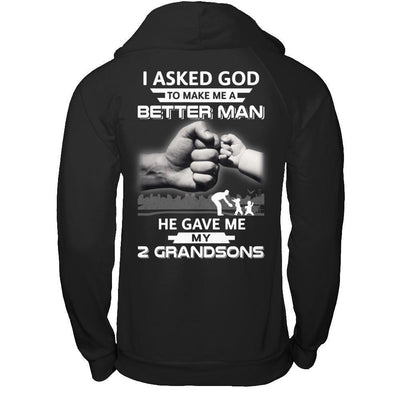 I Asked God To Make Me A Better Man He Gave Me My Two Grandsons-T-Shirt & Hoodie-Pullover Hoodie-Black