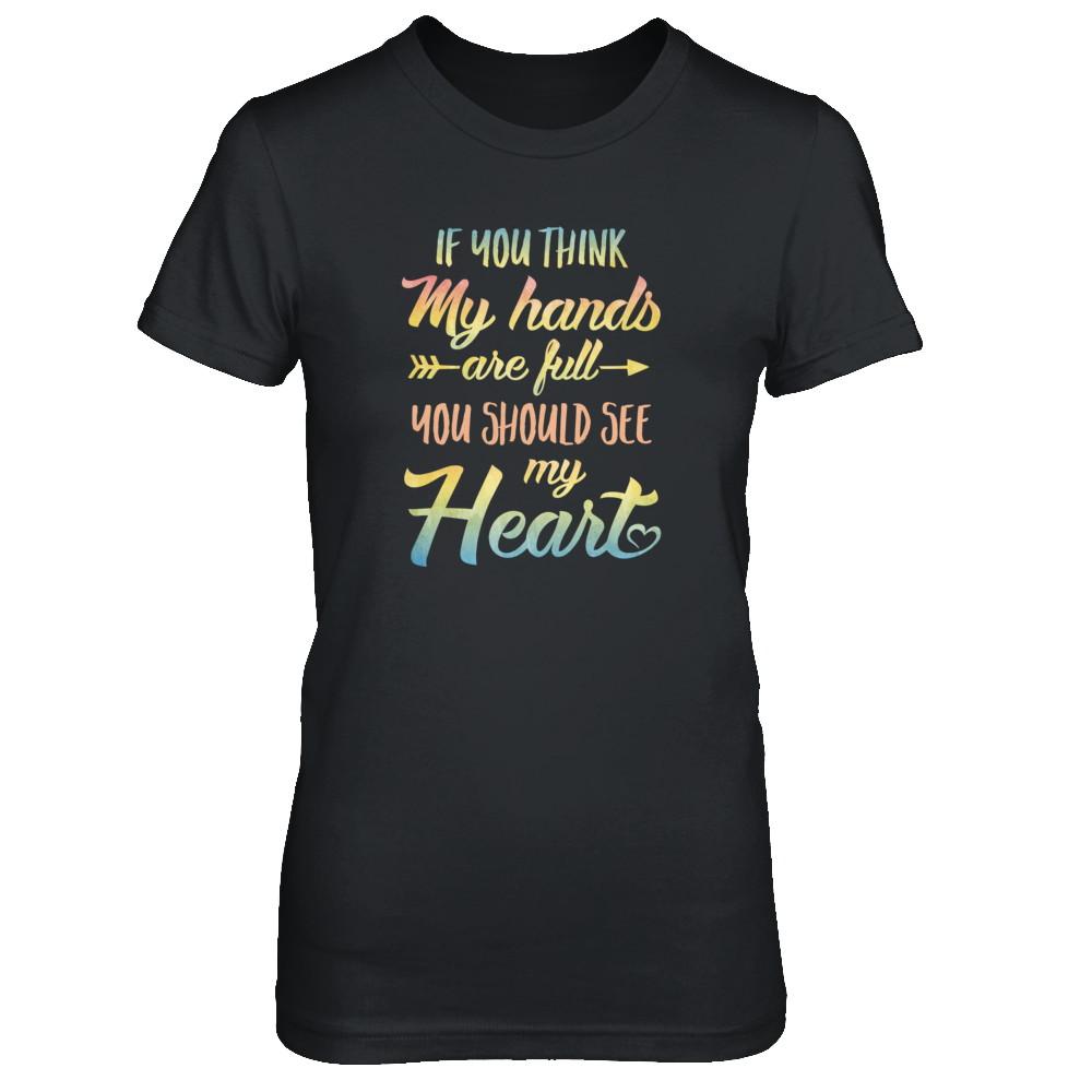 If You Think My Hands Are Full You Should See My Heart-T-Shirt & Tank Top-Women's T-Shirt-Black