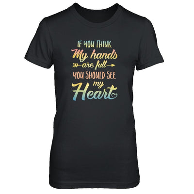 If You Think My Hands Are Full You Should See My Heart-T-Shirt & Tank Top-Women's T-Shirt-Black