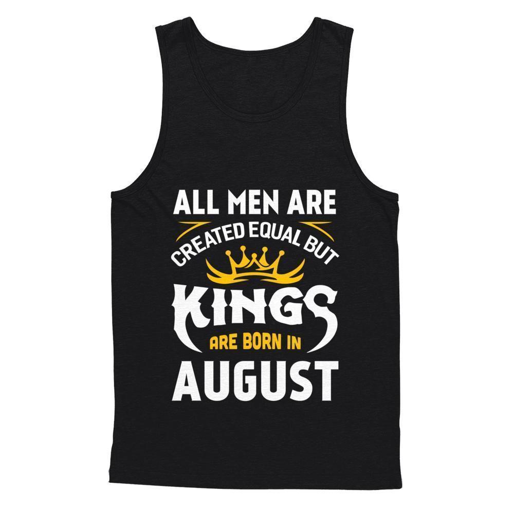 All Men Are Created Equal But Kings Are Born In August-T-Shirt & Hoodie-Unisex Tank-Black