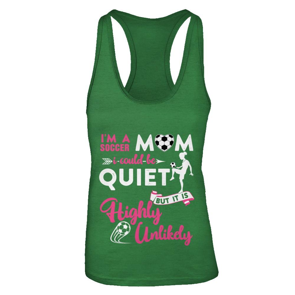 I'm A Soccer Mom I Could Be Quiet It Is Highly Unilkely-T-Shirt & Tank Top-Women's Ideal Racerback Tank-Kelly Green