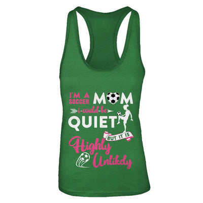 I'm A Soccer Mom I Could Be Quiet It Is Highly Unilkely-T-Shirt & Tank Top-Women's Ideal Racerback Tank-Kelly Green