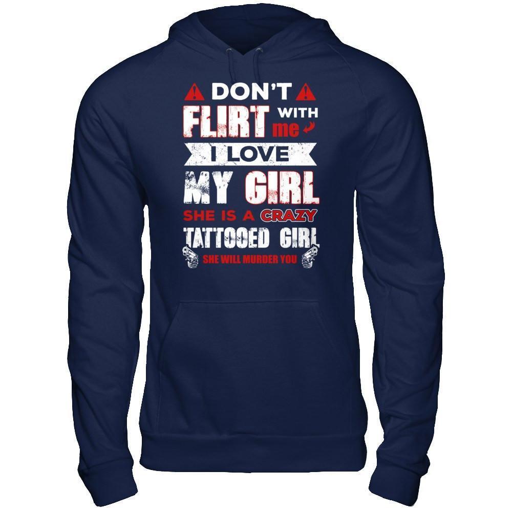 Don't Flirt With Me I Love My Girl She Is A Crazy Tattooed Girl-T-Shirt & Hoodie-