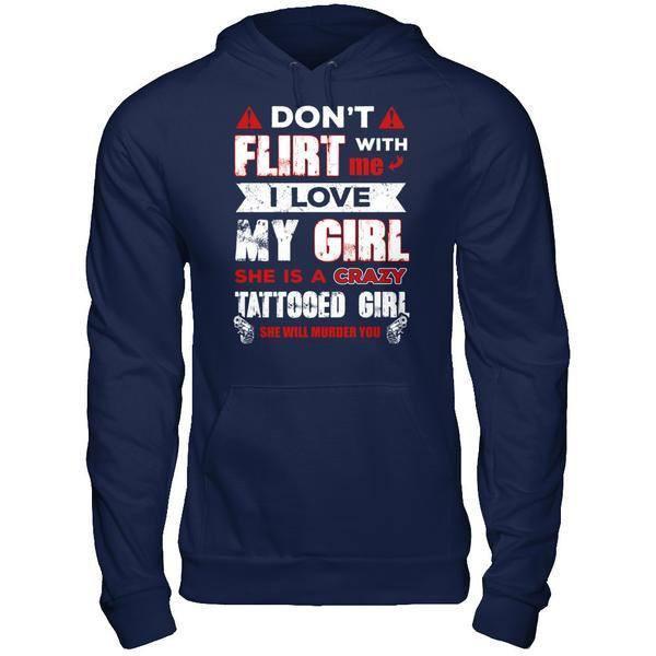 Don't Flirt With Me I Love My Girl She Is A Crazy Tattooed Girl-T-Shirt & Hoodie-Pullover Hoodie-Navy