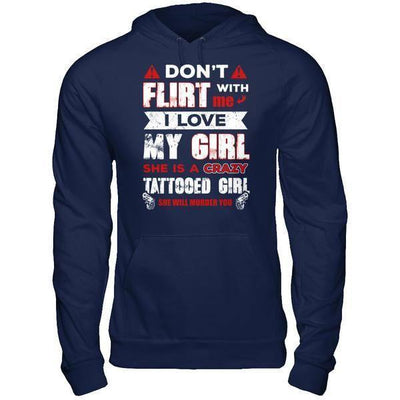 Don't Flirt With Me I Love My Girl She Is A Crazy Tattooed Girl-T-Shirt & Hoodie-Pullover Hoodie-Navy