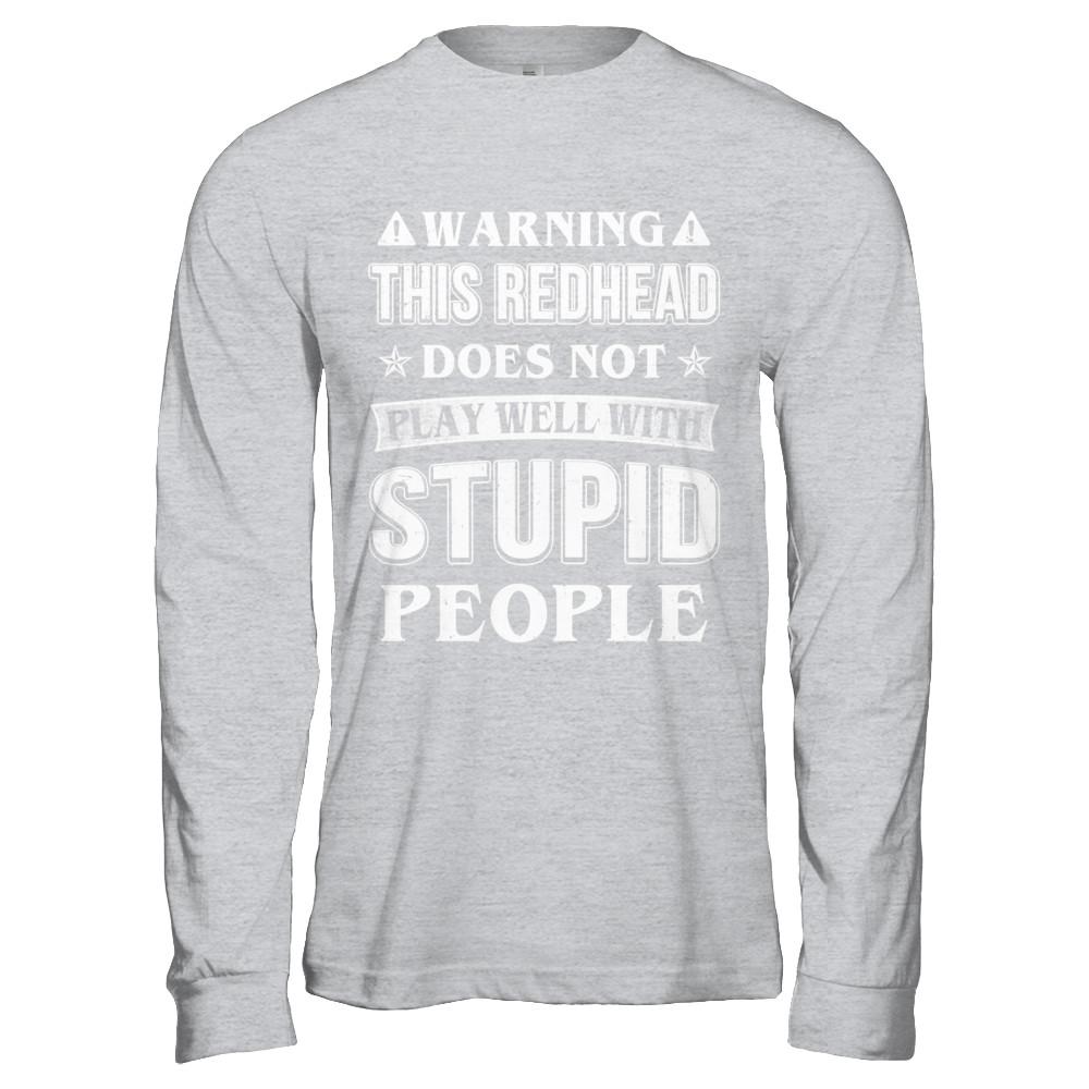 Warning This Redhead Does Not Play Well With Stupid People-T-Shirt & Hoodie-