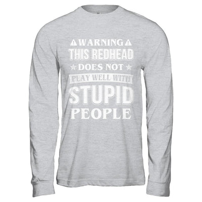 Warning This Redhead Does Not Play Well With Stupid People-T-Shirt & Hoodie-