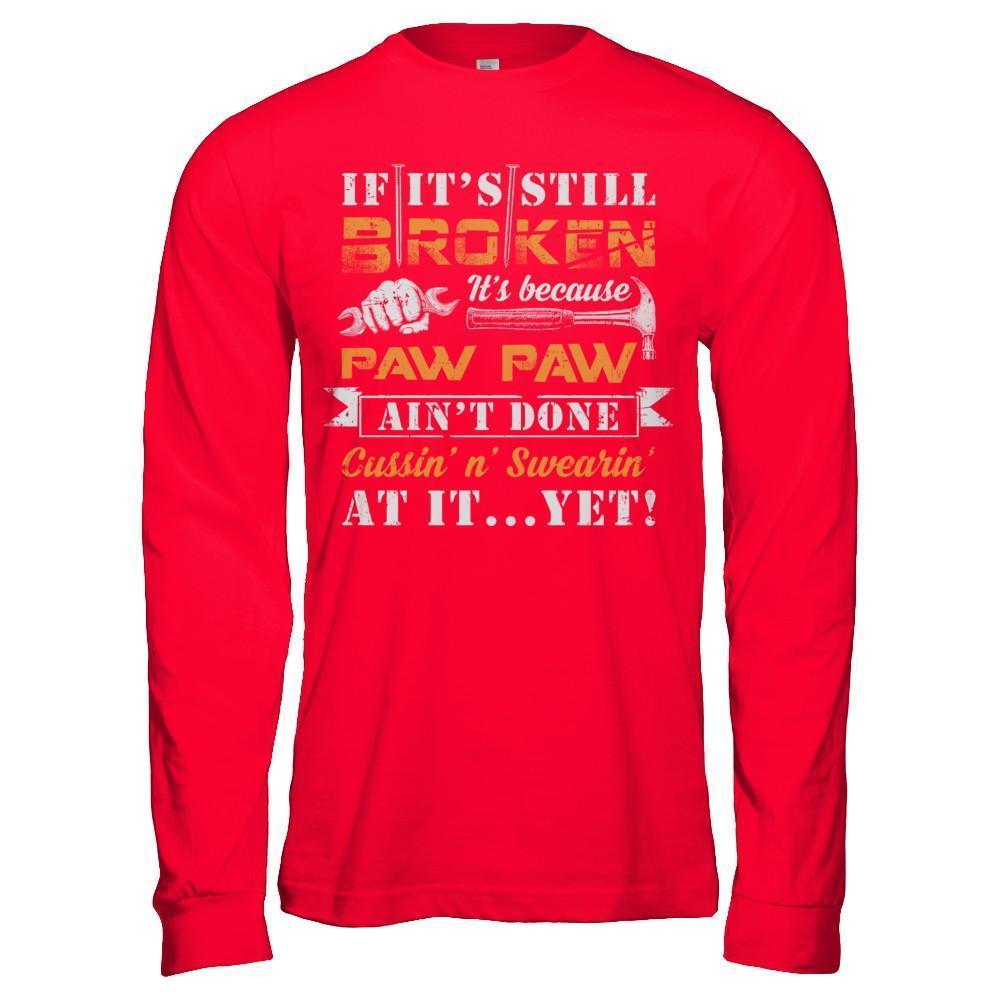 If It's Still Broken It's Because Paw Paw Ain't Done-T-Shirt & Hoodie-Long Sleeve T-Shirt-Red