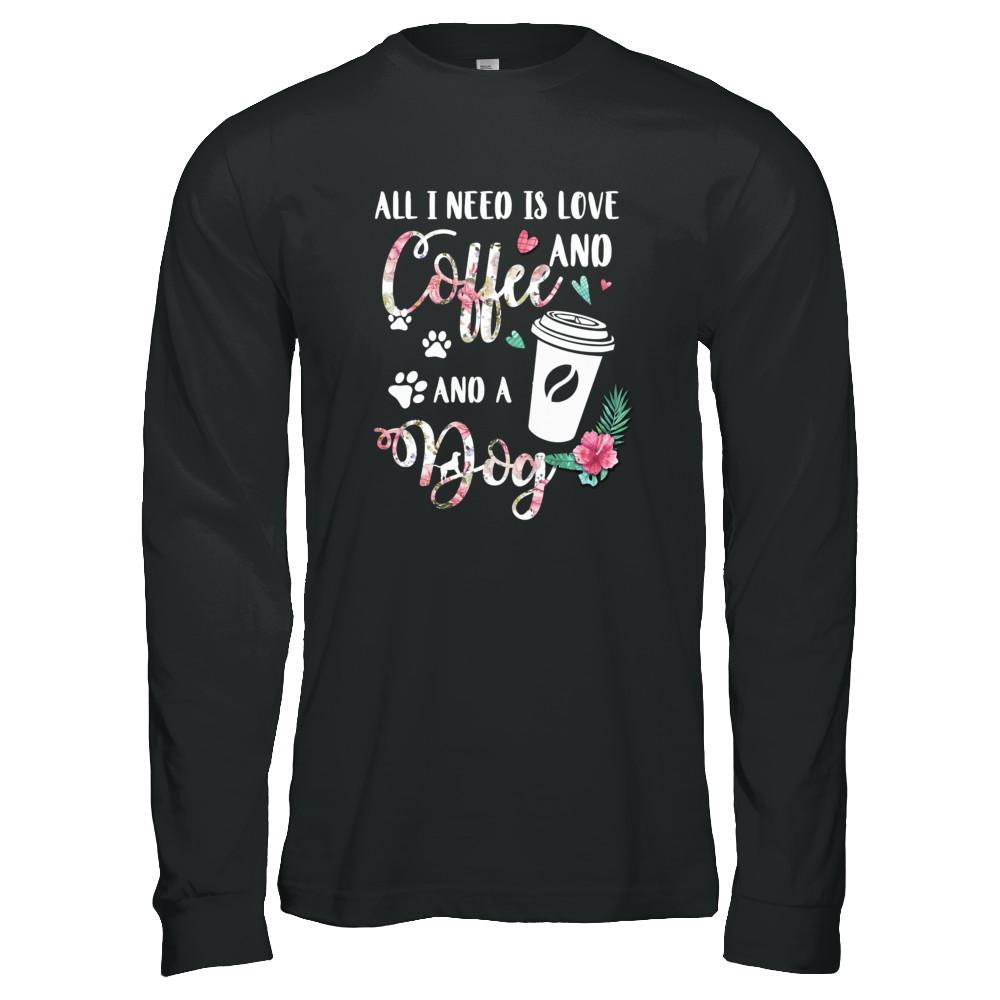 All I Need Is Love And Coffee And A Dog-T-Shirt & Tank Top-Long Sleeve T-Shirt-Black