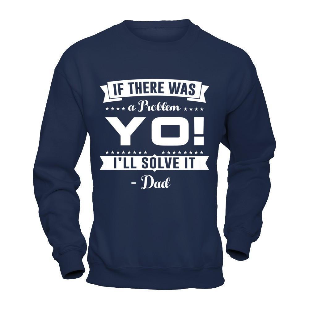 If There Was A Problem Yo I'll Solve It Dad Lover-T-Shirt & Hoodie-Crewneck Sweatshirt-Navy